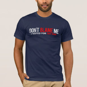 私の責任にしないで下さい! 私は誰ものために投票しました Tシャツ