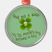 私の買ビール私の誕生日はここにあるセント・パットのB日 メタルオーナメント (正面)