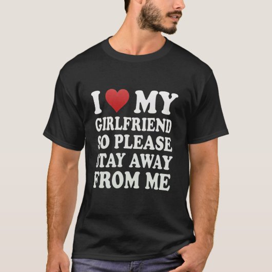 私の超セクシーで美しい彼女を愛してる 近寄るな Tシャツ (正面)
