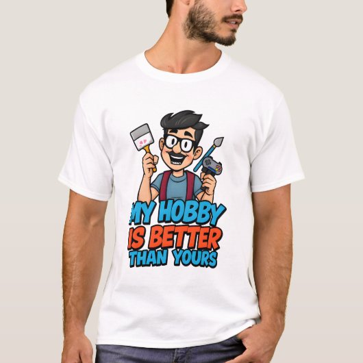 私の趣味はあなたよりも良い – おもしろいホビーエンタシア Tシャツ (正面)
