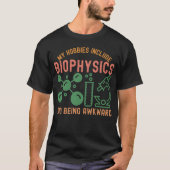 私の趣味は生物物理学と不器用なこと Tシャツ (正面)