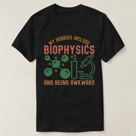 私の趣味は生物物理学と厄介なことだ Tシャツ (デザイン正面)