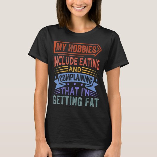 私の趣味は食べと愚痴だ Tシャツ (正面)
