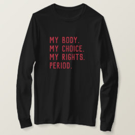 私の身体。私の選択。私の権利。そう、私のもの。 Tシャツ