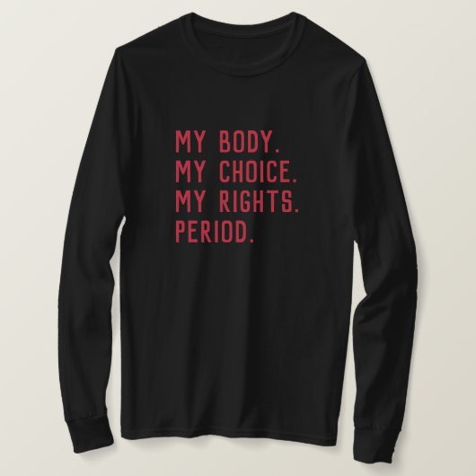 私の身体。私の選択。私の権利。そう、私のもの。 Tシャツ (デザイン正面)