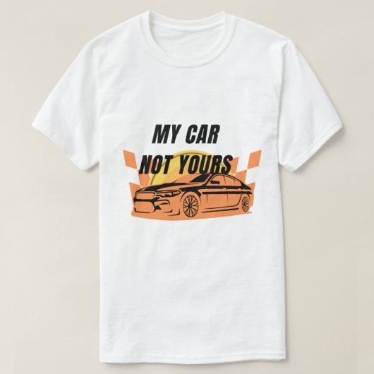 私の車はあなたのではなくTシャツ Tシャツ (デザイン正面)