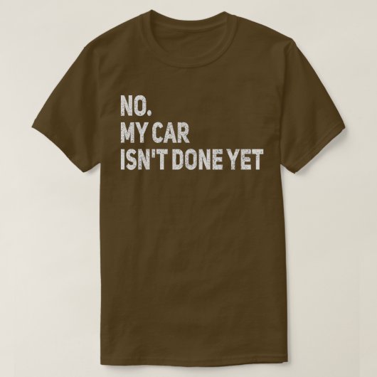 私の車はまだ車の整備士ガレージおもしろいが完了していない Tシャツ (デザイン正面)