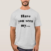 私の車を見た?面白い引用 楽しい Tシャツ (正面)