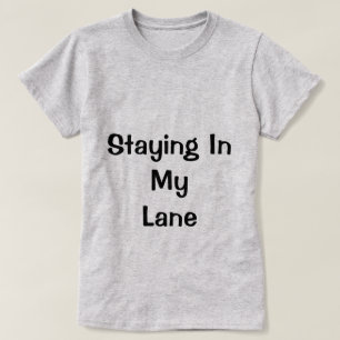 私の車線のワイシャツにとどまること Tシャツ