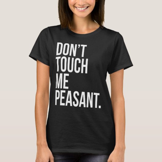私の農民の皮肉な王のクイーンをTouchおもしろいしない Tシャツ (正面)