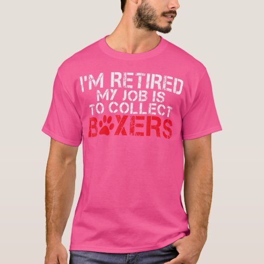 私の退職した仕事はボクサーの犬を集めることだ Tシャツ (正面)