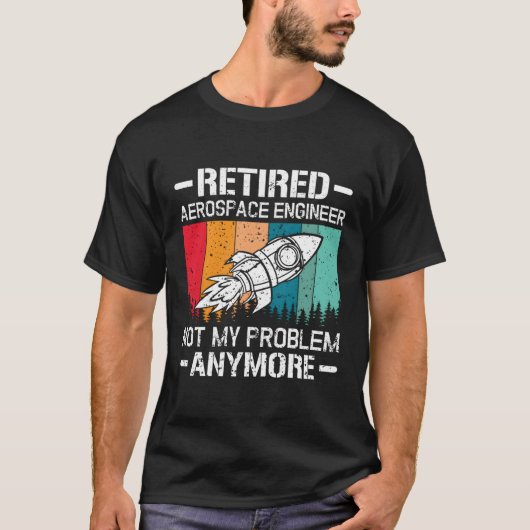 私の退職した問題ではなくなった航空宇宙技術者 Tシャツ (正面)