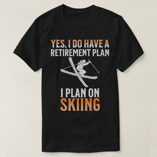 私の退職計画はスキーだ Tシャツ (デザイン正面)