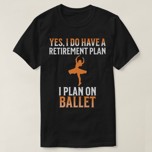 私の退職計画はバレエだ Tシャツ (デザイン正面)