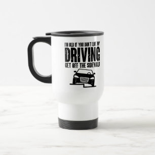 私の運転が気に入らないなら私は老いている サーカズムを愛する人へ トラベルマグ