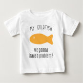 私の金魚、問題を持つことを行っている私達か。 ベビーTシャツ (正面)