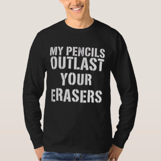 私の鉛筆はあなたの消しゴムより長持ち Tシャツ