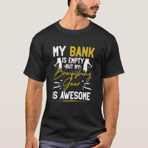 私の銀行は空っぽだが、私の釣りギアは素晴らし Tシャツ