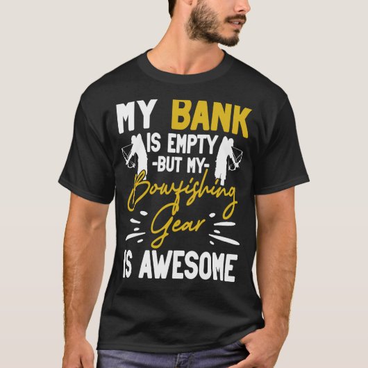 私の銀行は空っぽだが、私の釣りギアは素晴らし Tシャツ (正面)