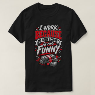 私の銀行口座が面白くないので働いている Tシャツ