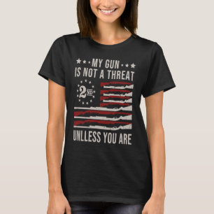 私の銃は、あなたが銃権Uでなければ脅威ではない Tシャツ