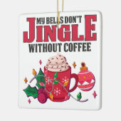私の鐘はコーヒー、クリスマスなしで鳴らない セラミックオーナメント (左)