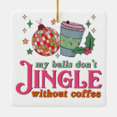 私の鐘はコーヒー、クリスマスなしで鳴らない セラミックオーナメント (裏面)