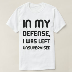 私の防衛では、私は監視されていないユーモアのティーを残っていました Tシャツ