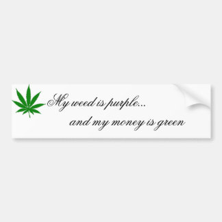 私の雑草はです紫色… そして私のお金は緑です バンパーステッカー