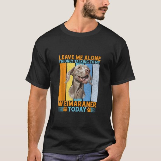 私の離れ独り言は私のWeimaraner Taと話すだけだ Tシャツ (正面)