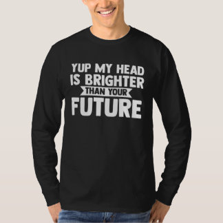私の頭はあなたの将来の禿げ頭より輝いてるよ Tシャツ