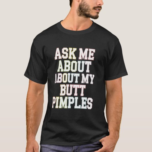 私の頼お尻についてPimples SassyユーモアのジョークSarc Tシャツ (正面)