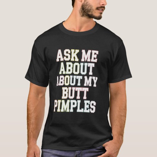 私の頼お尻についてPimples SassyユーモアのジョークSarc Tシャツ (正面)