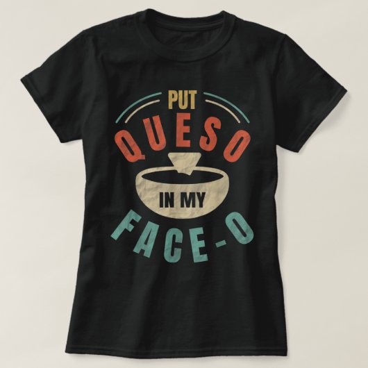 私の顔にケソを置く – チリCon Queo Mexican Fo Tシャツ (デザイン正面)