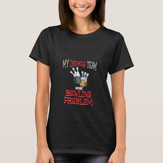 私の飲みチームの女性はボーリング問題のファン Tシャツ (正面)