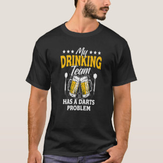 私の飲みチームはダーツの問題を持っている – DartゲームF Tシャツ