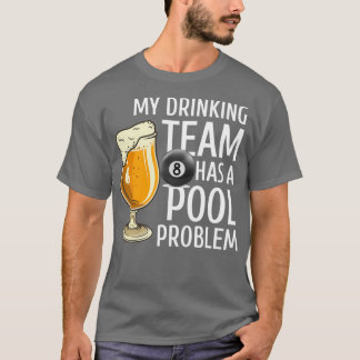 私の飲みチームはプール問題のビリヤードバーを持っている Tシャツ