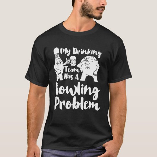 私の飲みチームはボーリング問題ボーリングを持つ Tシャツ (正面)