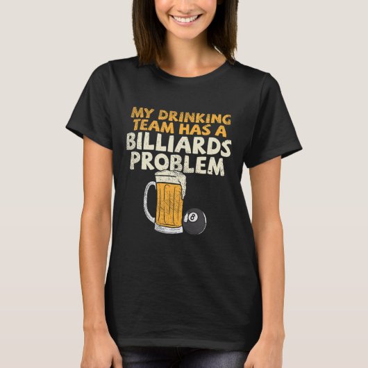 私の飲み会はビリヤード問題を抱えている Tシャツ (正面)