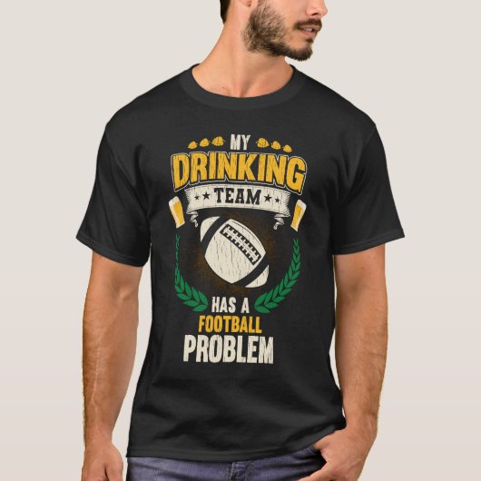 私の飲み会はフットボールの問題を抱えている Tシャツ (正面)