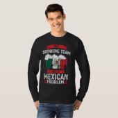 私の飲み会はメキシコ問題を抱えている Tシャツ (正面フル)