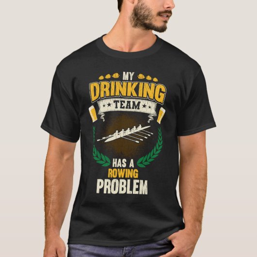 私の飲み友達にはロウイングの問題がある 乗組員 Tシャツ (正面)