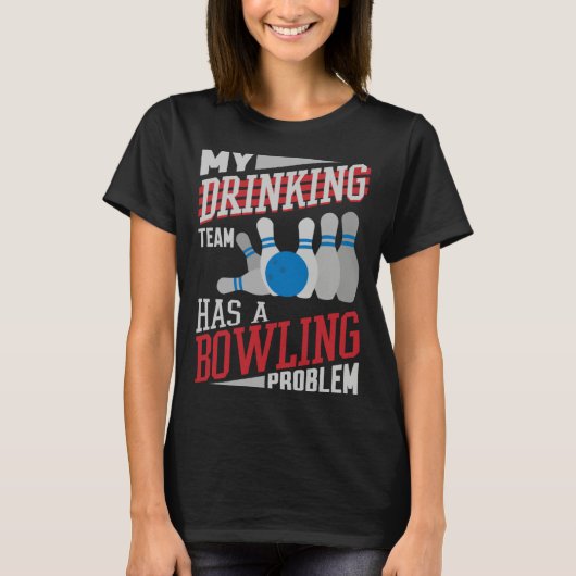 私の飲み友達のボウリングチームには問題がある ボウラー 飲み助 Tシャツ (正面)