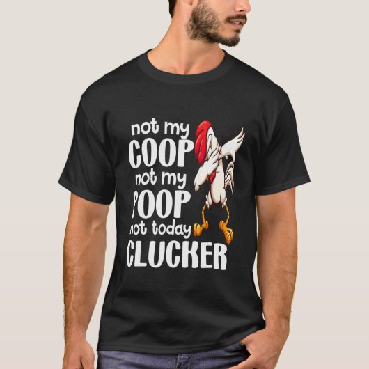 私の養鶏場じゃない 私の卵じゃない ニワトリ飼育者の名言 1 Tシャツ (正面)