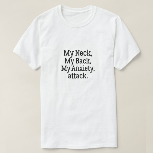 私の首は私の心配の発作を背中に Tシャツ (デザイン正面)