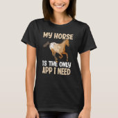 私の馬は私が必要とする唯一のアプおもしろいリであるAppaloosa Ho Tシャツ (正面)
