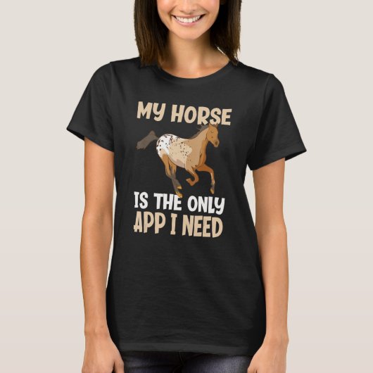 私の馬は私が必要とする唯一のアプおもしろいリであるAppaloosa Ho Tシャツ (正面)