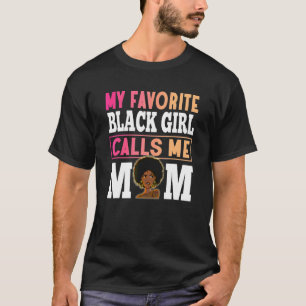 私の黒お気に入りのい女の子は私をママ黒人女性モと呼ぶ Tシャツ
