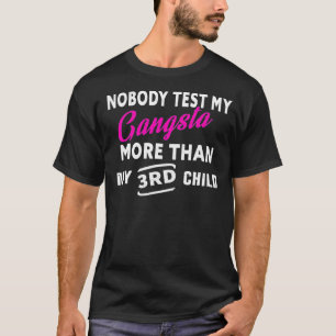 私の3人目の子どもよりギャングをテストする人はいない Tシャツ