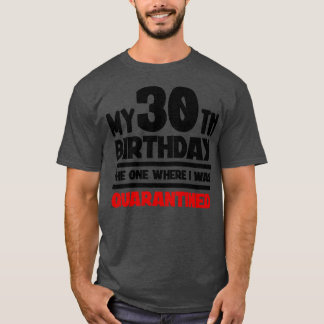 私の30歳の誕生日は私が隔離された場所 Tシャツ